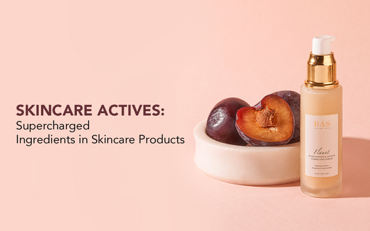 Skincare Actives: Supercharged Ingredients in Skincare Products